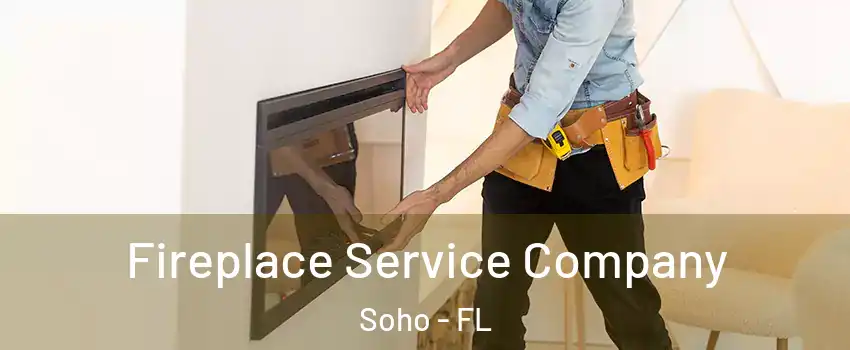 Fireplace Service Company Soho - FL