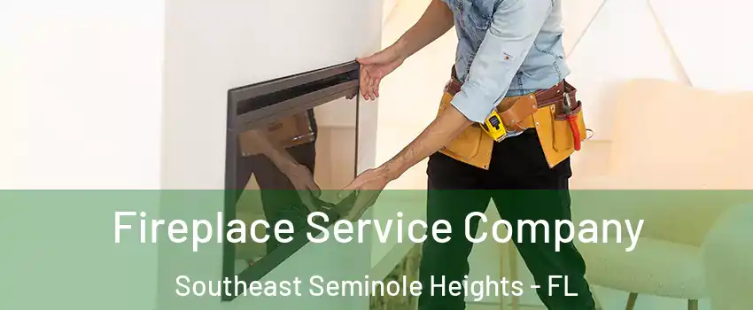 Fireplace Service Company Southeast Seminole Heights - FL