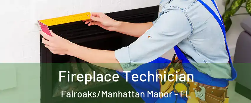 Fireplace Technician Fairoaks/Manhattan Manor - FL