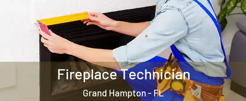Fireplace Technician Grand Hampton - FL