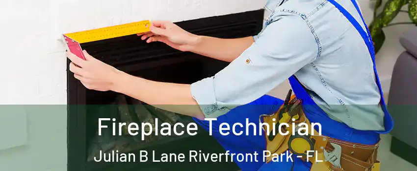 Fireplace Technician Julian B Lane Riverfront Park - FL