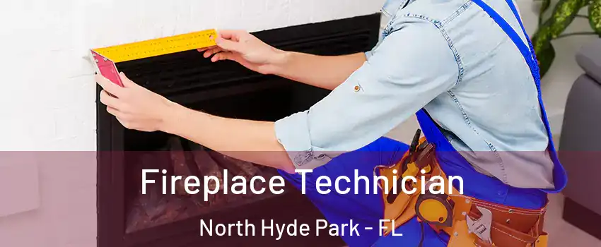 Fireplace Technician North Hyde Park - FL
