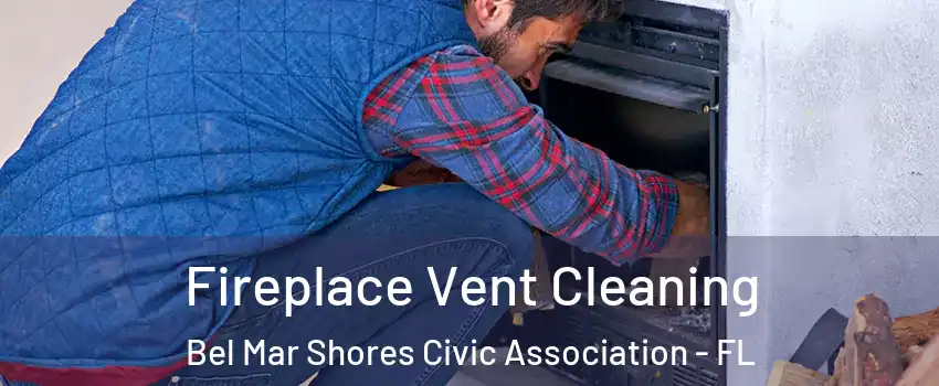 Fireplace Vent Cleaning Bel Mar Shores Civic Association - FL