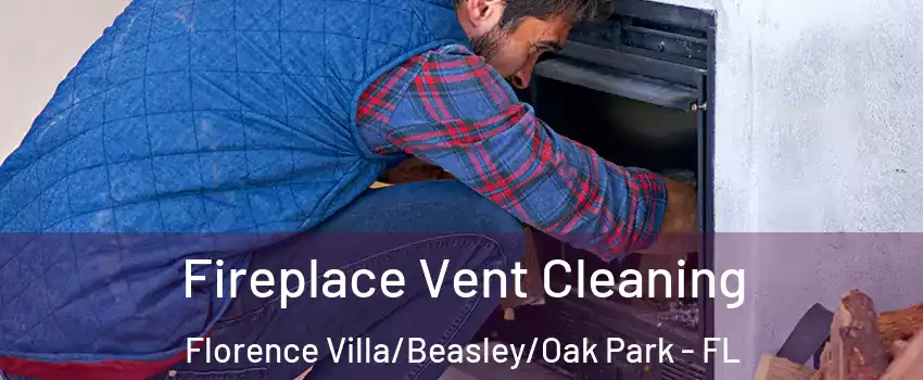 Fireplace Vent Cleaning Florence Villa/Beasley/Oak Park - FL