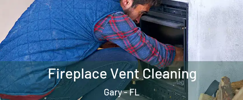 Fireplace Vent Cleaning Gary - FL