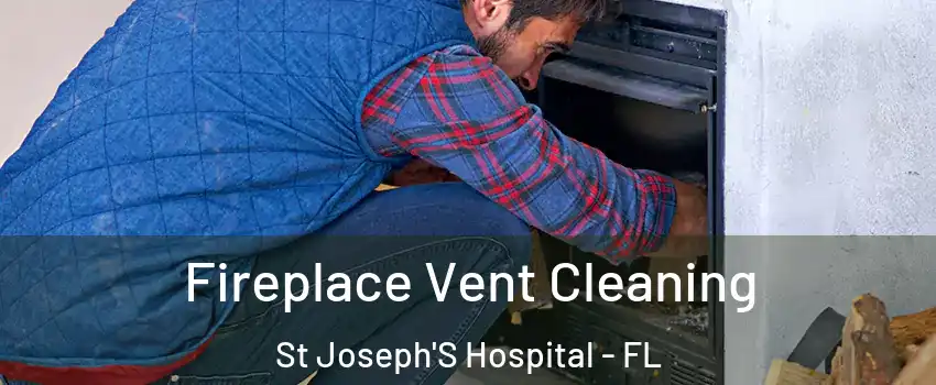 Fireplace Vent Cleaning St Joseph'S Hospital - FL