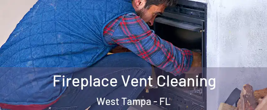 Fireplace Vent Cleaning West Tampa - FL