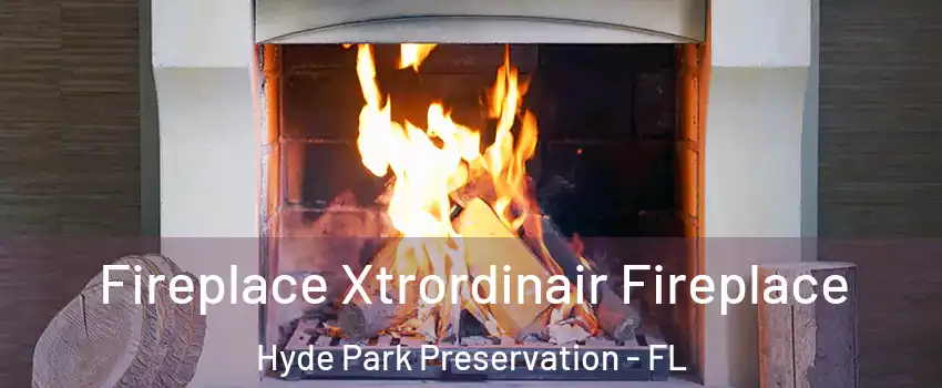 Fireplace Xtrordinair Fireplace Hyde Park Preservation - FL