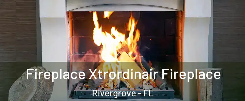 Fireplace Xtrordinair Fireplace Rivergrove - FL