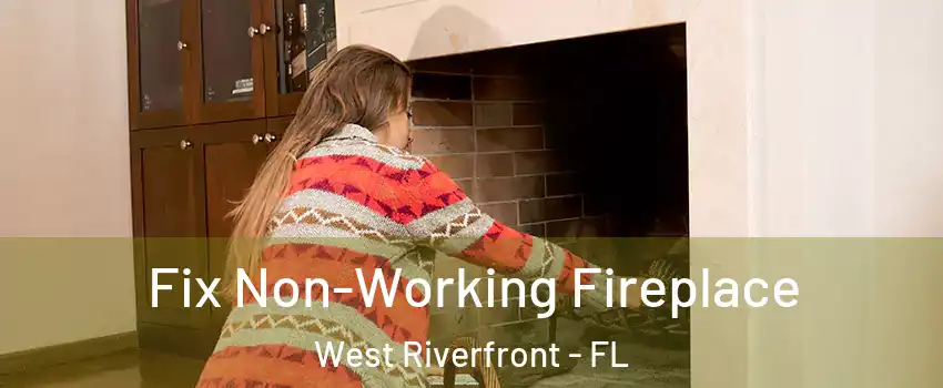Fix Non-Working Fireplace West Riverfront - FL