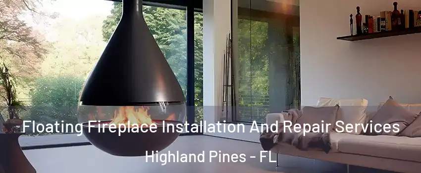 Floating Fireplace Installation And Repair Services Highland Pines - FL