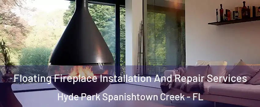 Floating Fireplace Installation And Repair Services Hyde Park Spanishtown Creek - FL