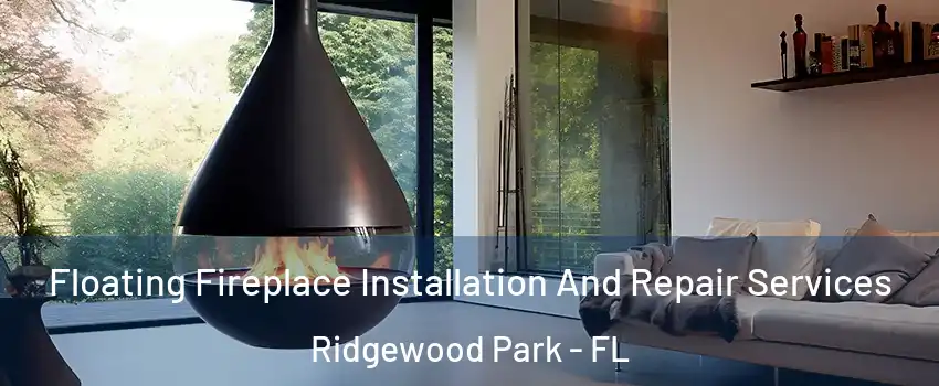 Floating Fireplace Installation And Repair Services Ridgewood Park - FL