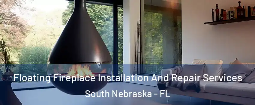 Floating Fireplace Installation And Repair Services South Nebraska - FL