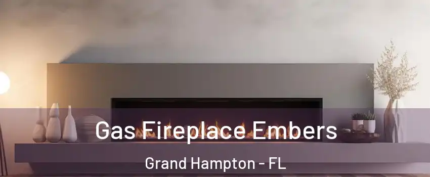 Gas Fireplace Embers Grand Hampton - FL