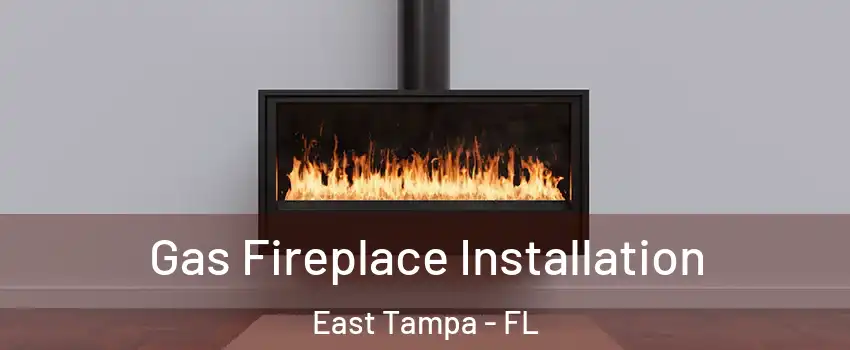 Gas Fireplace Installation East Tampa - FL