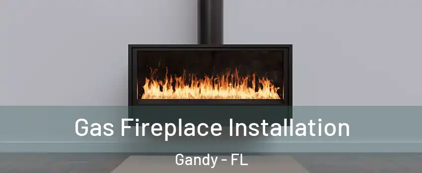 Gas Fireplace Installation Gandy - FL