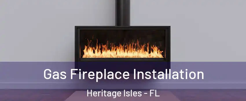 Gas Fireplace Installation Heritage Isles - FL