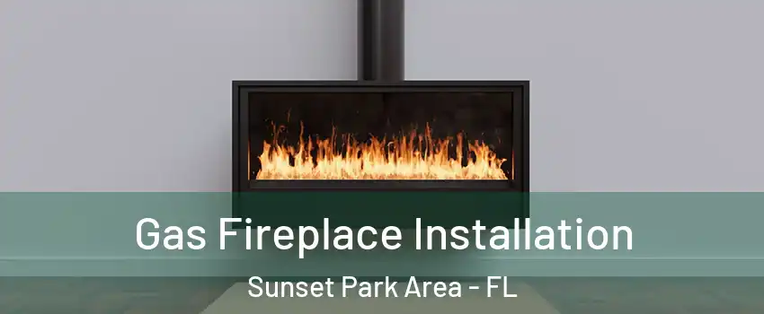 Gas Fireplace Installation Sunset Park Area - FL