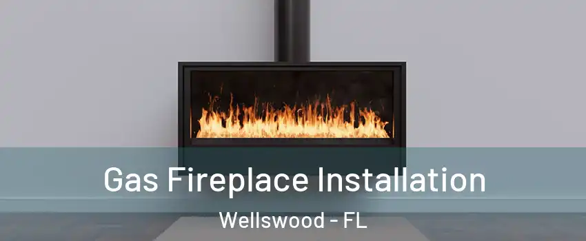 Gas Fireplace Installation Wellswood - FL