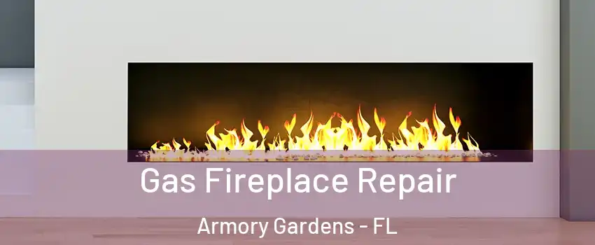 Gas Fireplace Repair Armory Gardens - FL