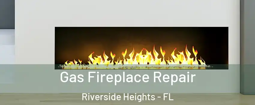Gas Fireplace Repair Riverside Heights - FL
