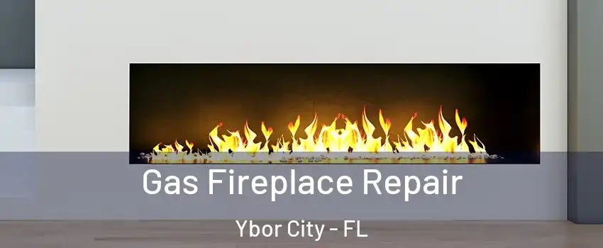 Gas Fireplace Repair Ybor City - FL