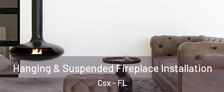 Hanging & Suspended Fireplace Installation Csx - FL