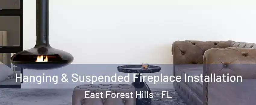 Hanging & Suspended Fireplace Installation East Forest Hills - FL