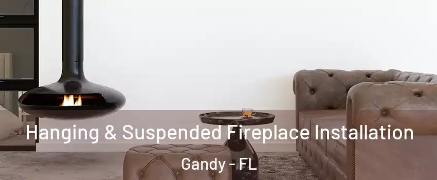 Hanging & Suspended Fireplace Installation Gandy - FL