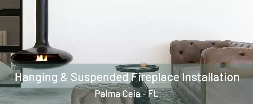 Hanging & Suspended Fireplace Installation Palma Ceia - FL