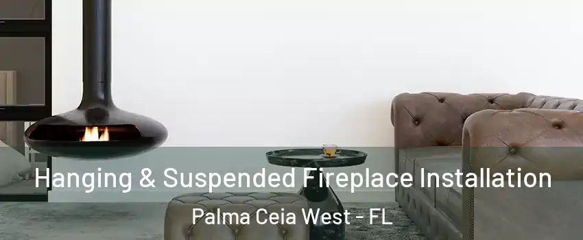 Hanging & Suspended Fireplace Installation Palma Ceia West - FL