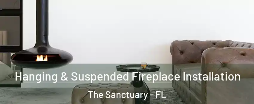 Hanging & Suspended Fireplace Installation The Sanctuary - FL