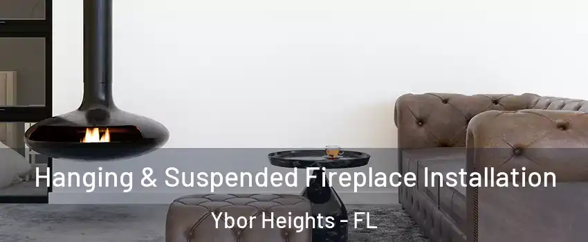 Hanging & Suspended Fireplace Installation Ybor Heights - FL