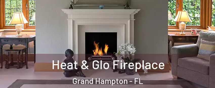 Heat & Glo Fireplace Grand Hampton - FL