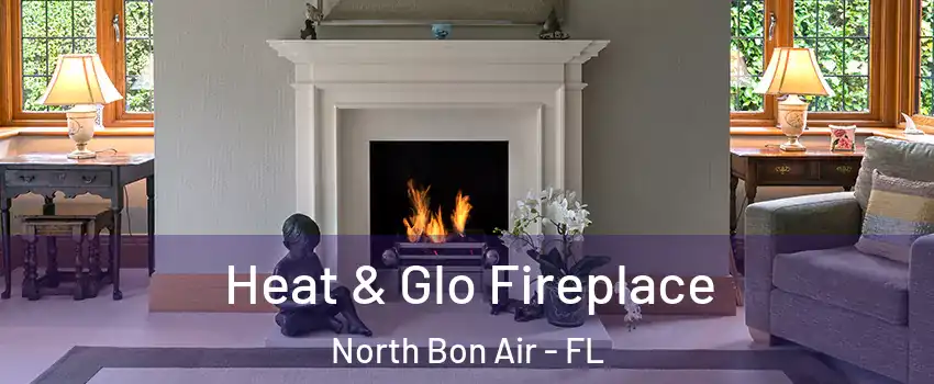 Heat & Glo Fireplace North Bon Air - FL