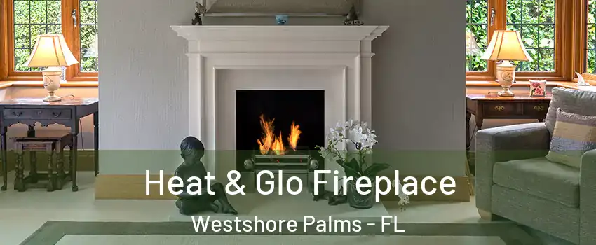 Heat & Glo Fireplace Westshore Palms - FL