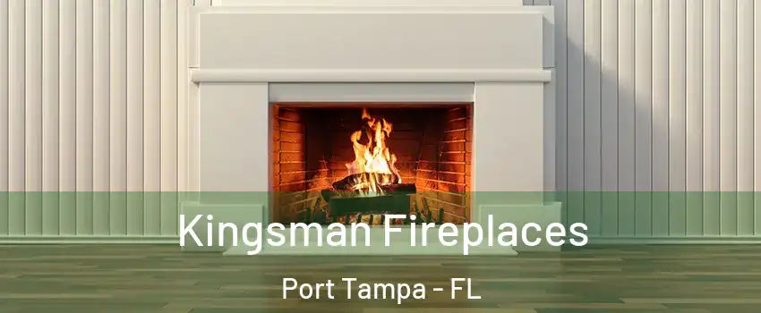 Kingsman Fireplaces Port Tampa - FL