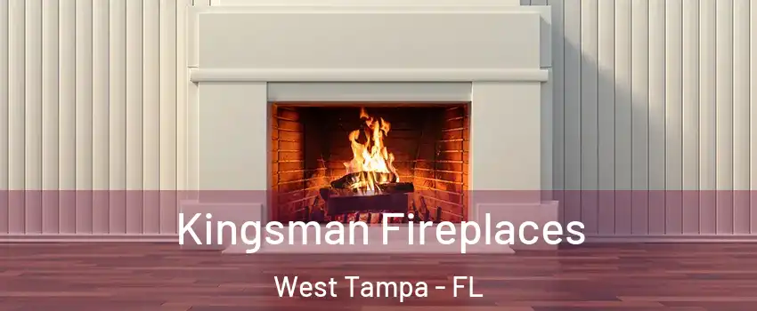 Kingsman Fireplaces West Tampa - FL