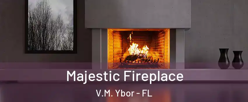 Majestic Fireplace V.M. Ybor - FL