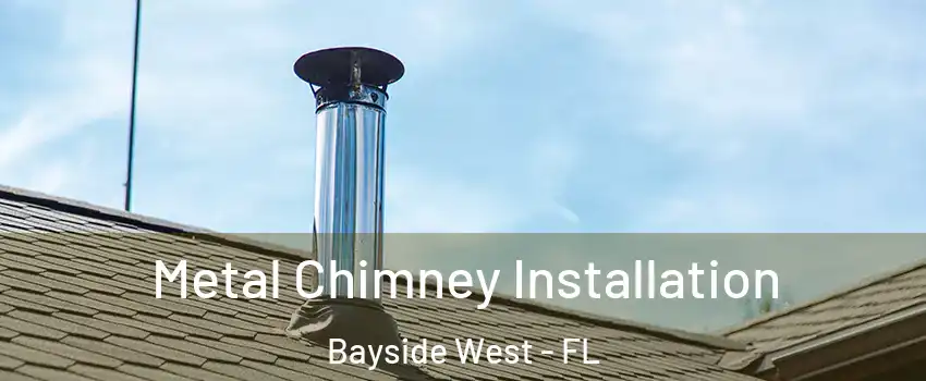 Metal Chimney Installation Bayside West - FL