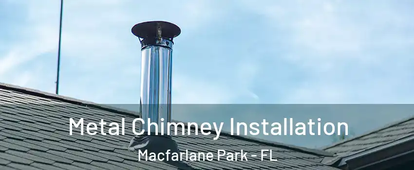 Metal Chimney Installation Macfarlane Park - FL