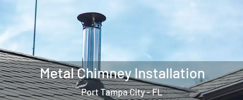 Metal Chimney Installation Port Tampa City - FL
