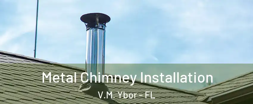 Metal Chimney Installation V.M. Ybor - FL