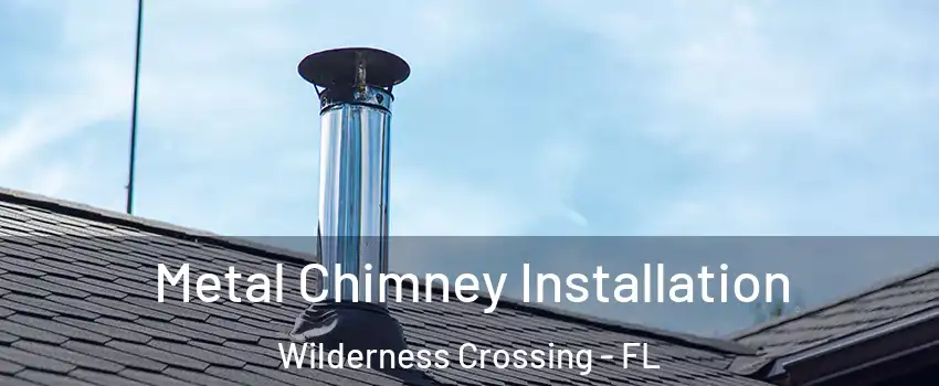Metal Chimney Installation Wilderness Crossing - FL