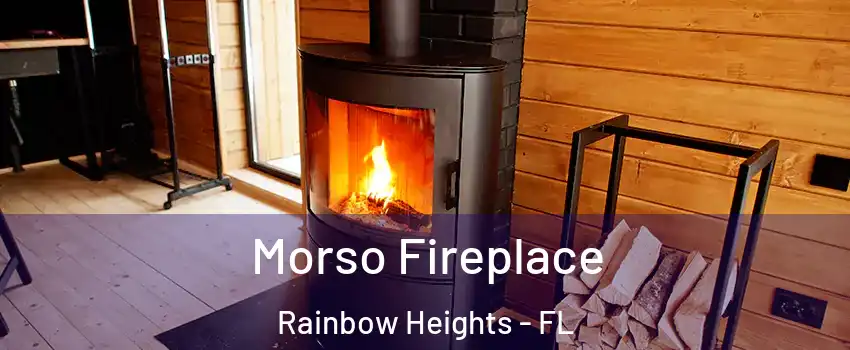 Morso Fireplace Rainbow Heights - FL