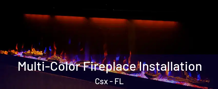 Multi-Color Fireplace Installation Csx - FL