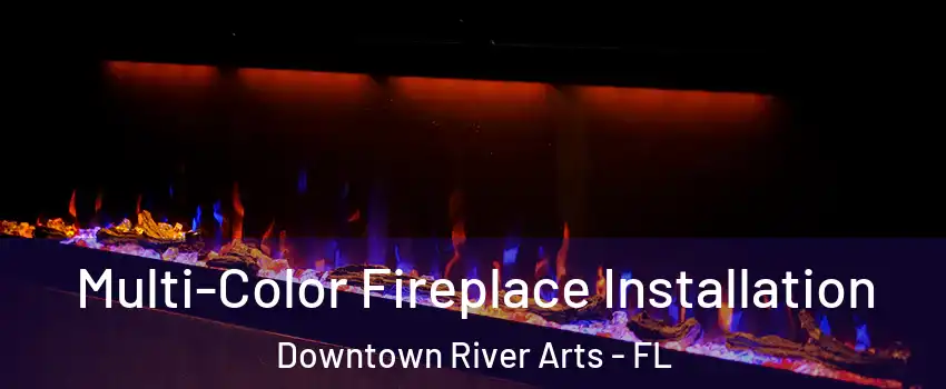 Multi-Color Fireplace Installation Downtown River Arts - FL