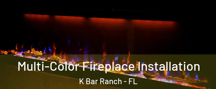 Multi-Color Fireplace Installation K Bar Ranch - FL