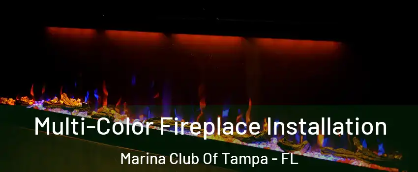 Multi-Color Fireplace Installation Marina Club Of Tampa - FL